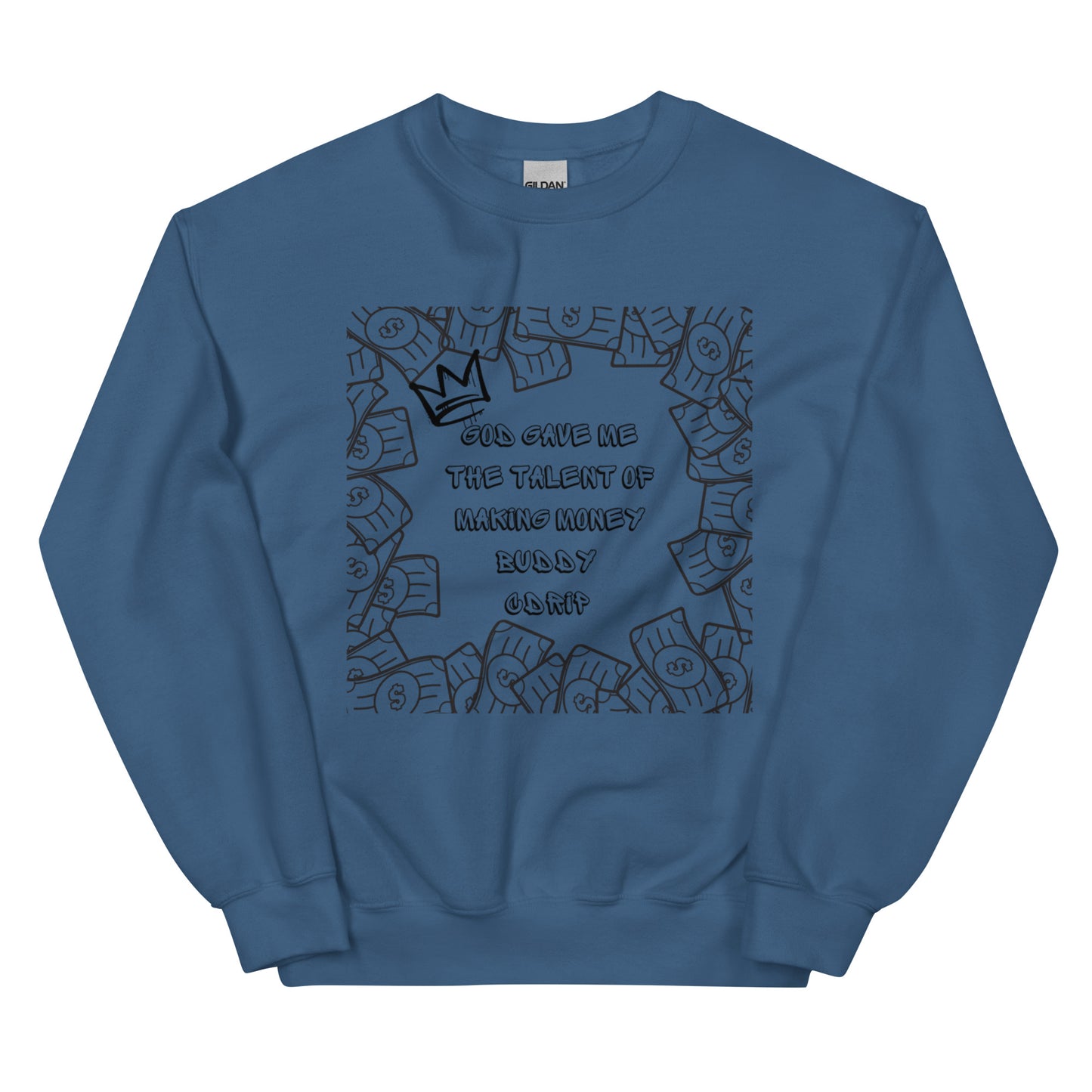 CDRIP God gave me the talent of making money Unisex Sweatshirt