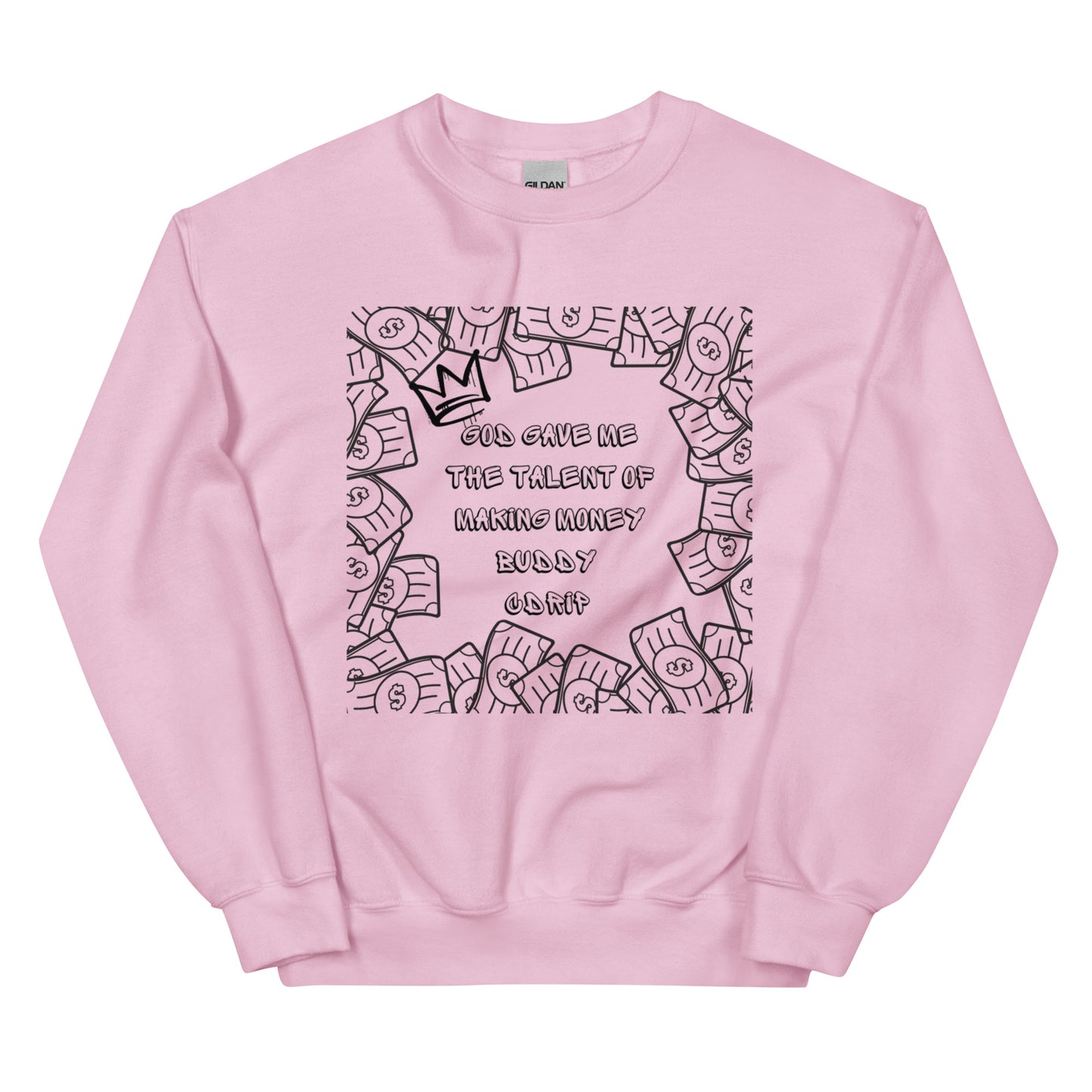 CDRIP God gave me the talent of making money Unisex Sweatshirt
