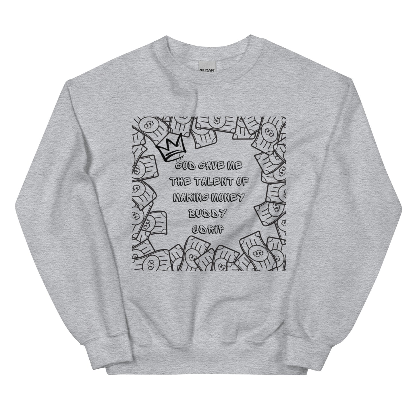 CDRIP God gave me the talent of making money Unisex Sweatshirt