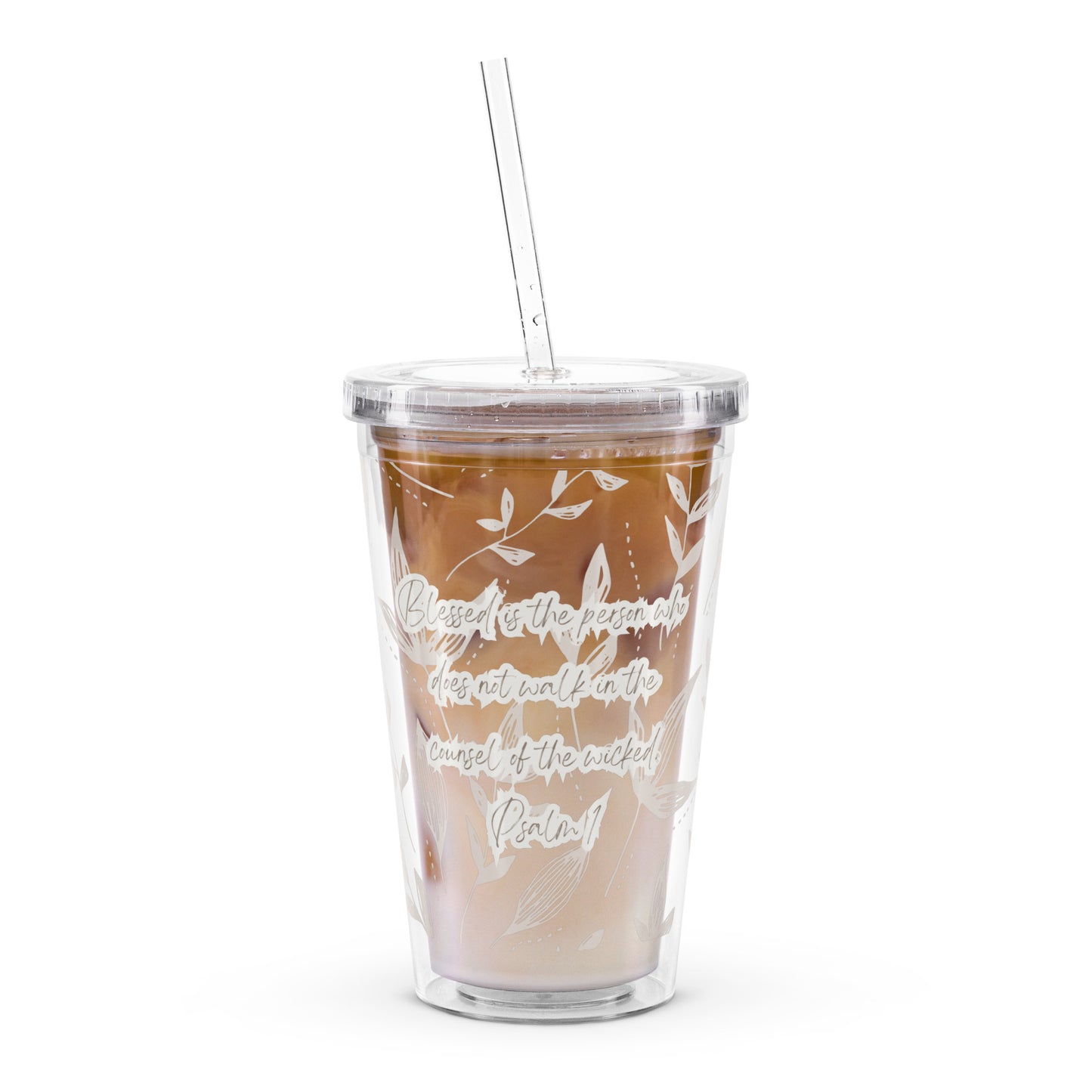 Blessed is the person who  does not walk in the  counsel of the wicked.  Psalm 1 plastic tumbler