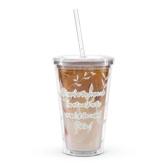 Blessed is the person who  does not walk in the  counsel of the wicked.  Psalm 1 plastic tumbler