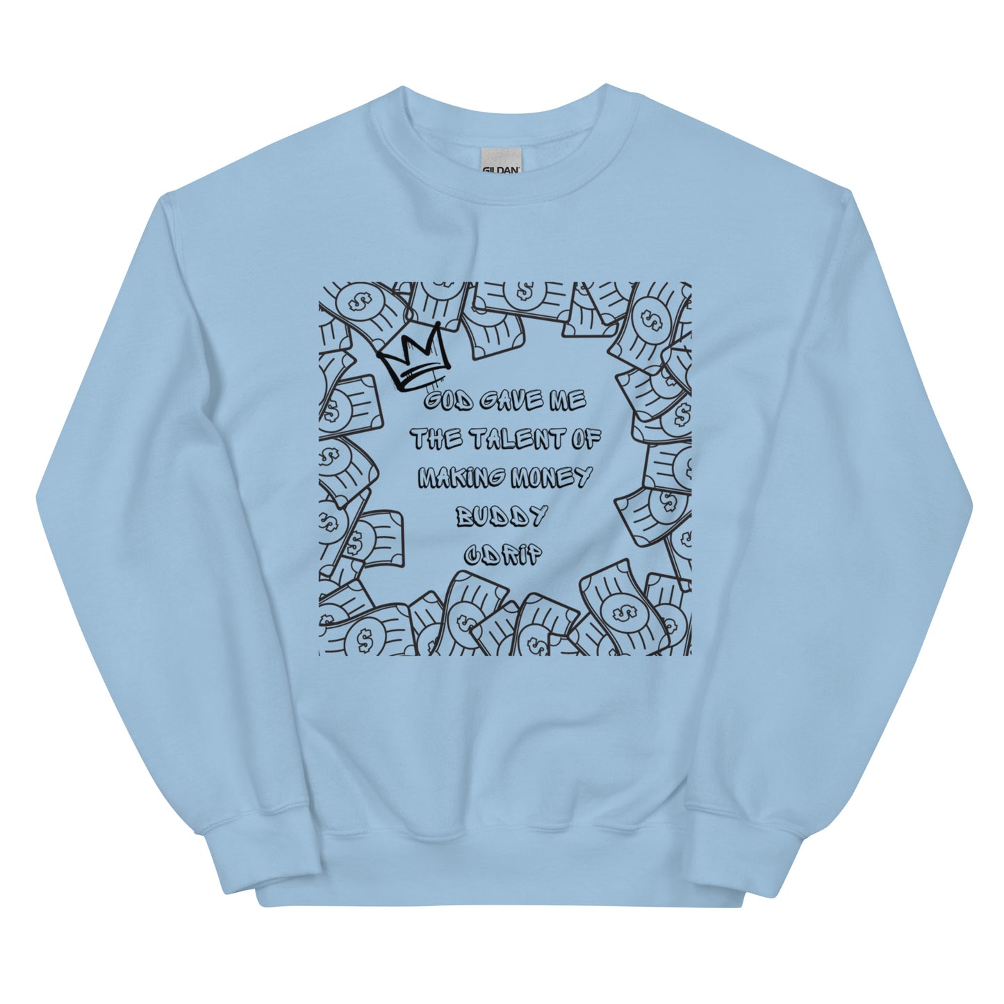 CDRIP God gave me the talent of making money Unisex Sweatshirt