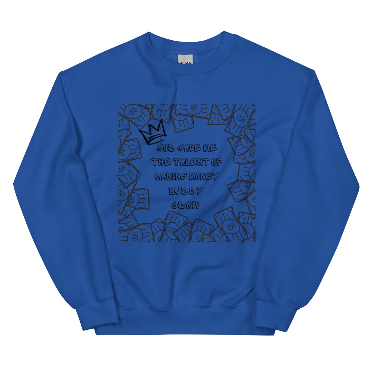 CDRIP God gave me the talent of making money Unisex Sweatshirt