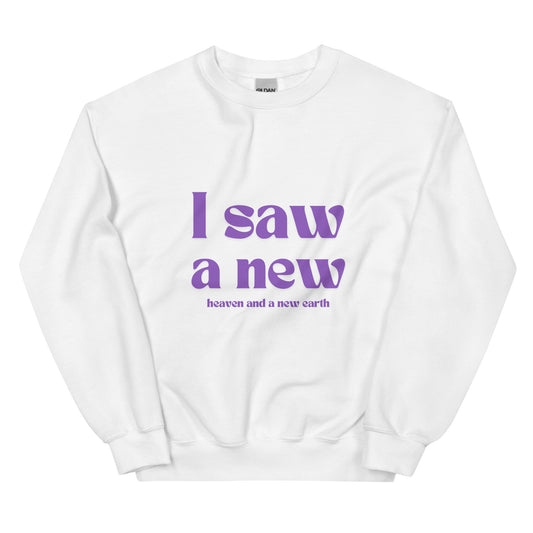 I saw a new heaven and earth Unisex Sweatshirt